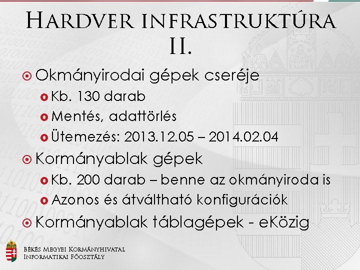 Hardver infrastruktúra II. Okmányirodai gépek cseréje Kb. 130 darab Mentés, adattörlés Ütemezés: 2013. 12.