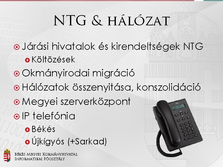 NTG & hálózat Járási hivatalok és kirendeltségek NTG Költözések Okmányirodai migráció Hálózatok összenyitása, konszolidáció