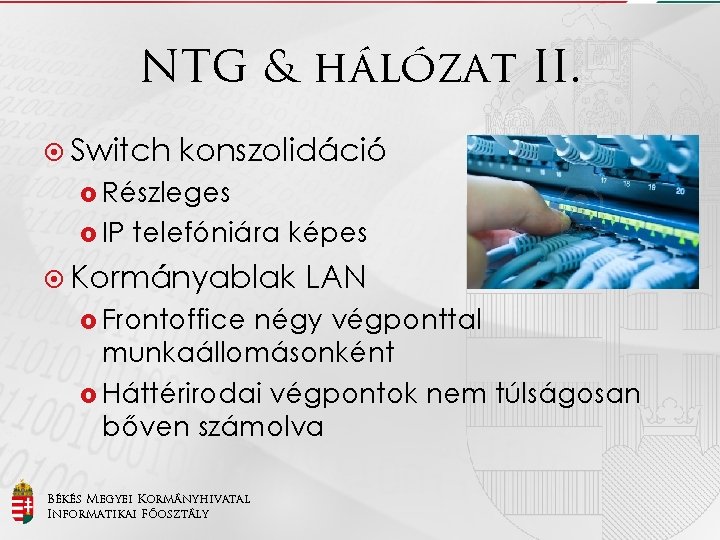 NTG & hálózat II. Switch konszolidáció Részleges IP telefóniára képes Kormányablak Frontoffice LAN négy