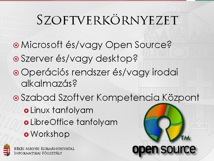 Szoftverkörnyezet Microsoft és/vagy Open Source? Szerver és/vagy desktop? Operációs rendszer és/vagy irodai alkalmazás? Szabad