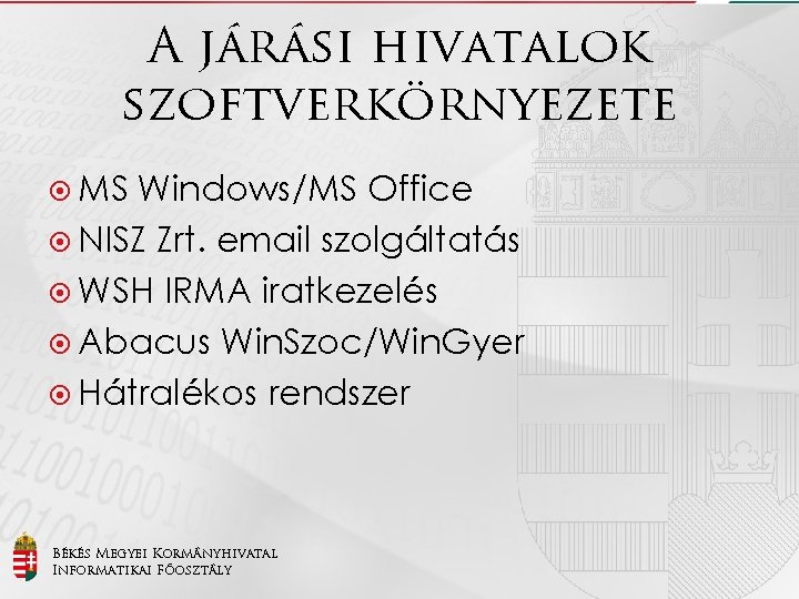 A járási hivatalok szoftverkörnyezete MS Windows/MS Office NISZ Zrt. email szolgáltatás WSH IRMA iratkezelés