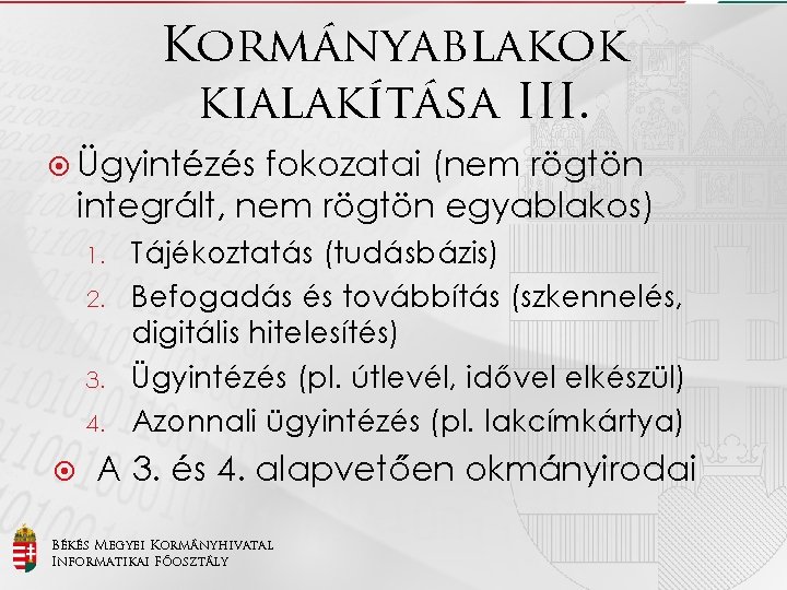 Kormányablakok kialakítása III. Ügyintézés fokozatai (nem rögtön integrált, nem rögtön egyablakos) 1. 2. 3.