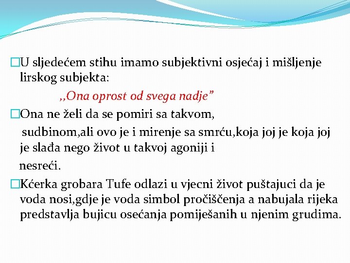 �U sljedećem stihu imamo subjektivni osjećaj i mišljenje lirskog subjekta: , , Ona oprost