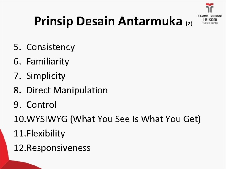 Prinsip Desain Antarmuka (2) 5. Consistency 6. Familiarity 7. Simplicity 8. Direct Manipulation 9.