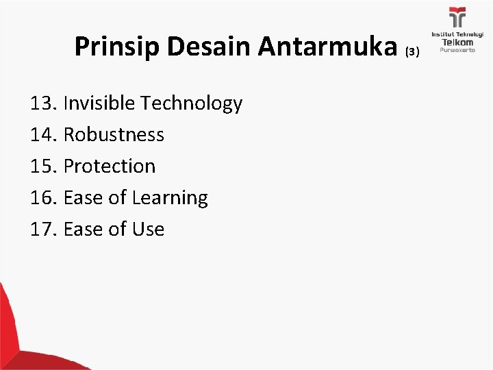 Prinsip Desain Antarmuka (3) 13. Invisible Technology 14. Robustness 15. Protection 16. Ease of