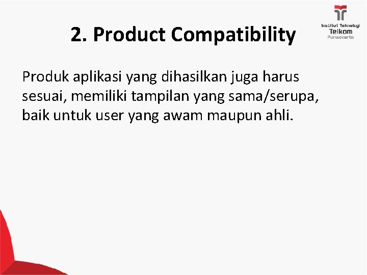 2. Product Compatibility Produk aplikasi yang dihasilkan juga harus sesuai, memiliki tampilan yang sama/serupa,