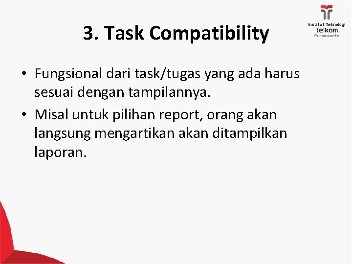 3. Task Compatibility • Fungsional dari task/tugas yang ada harus sesuai dengan tampilannya. •