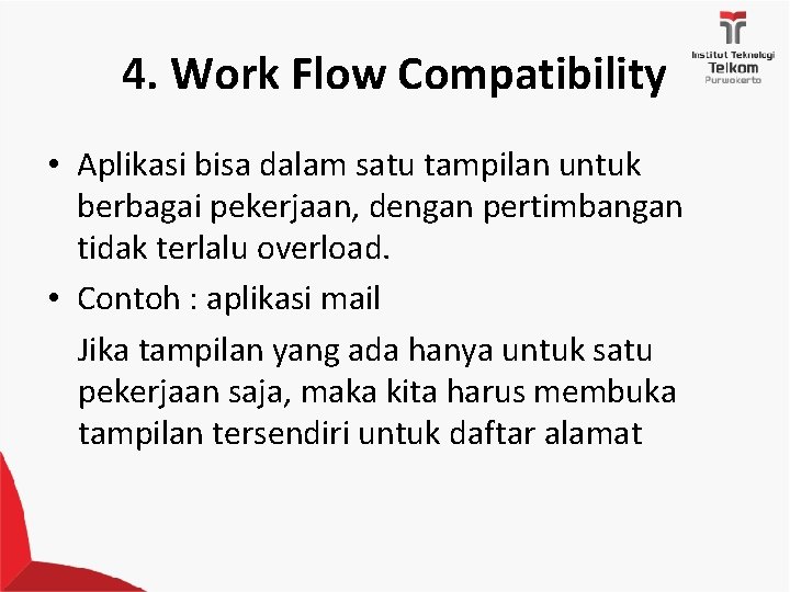 4. Work Flow Compatibility • Aplikasi bisa dalam satu tampilan untuk berbagai pekerjaan, dengan