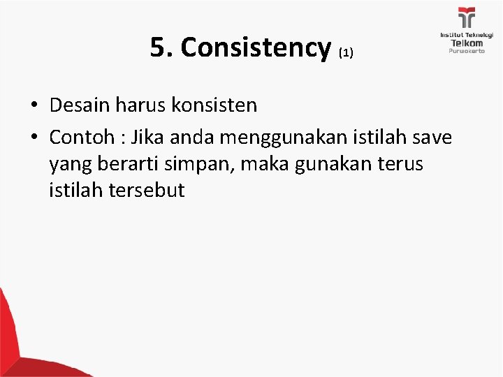 5. Consistency (1) • Desain harus konsisten • Contoh : Jika anda menggunakan istilah