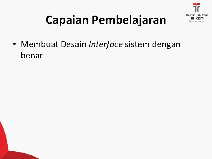 Capaian Pembelajaran • Membuat Desain Interface sistem dengan benar 