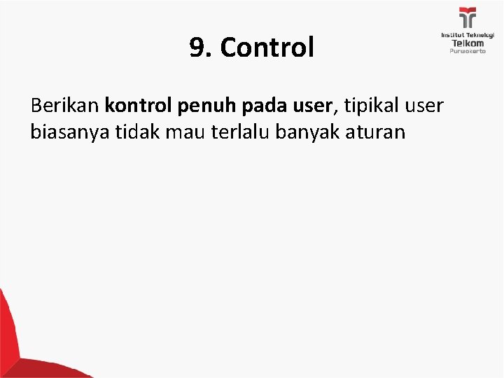 9. Control Berikan kontrol penuh pada user, tipikal user biasanya tidak mau terlalu banyak