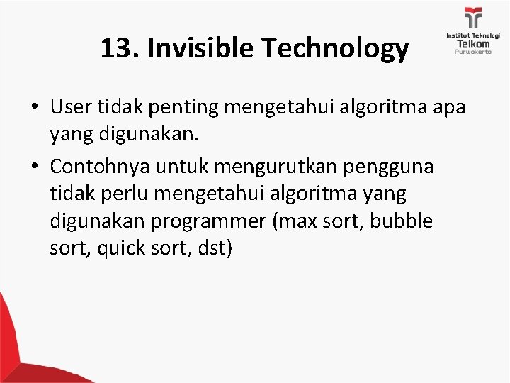 13. Invisible Technology • User tidak penting mengetahui algoritma apa yang digunakan. • Contohnya