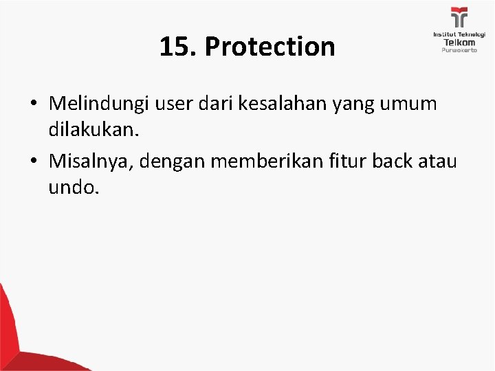 15. Protection • Melindungi user dari kesalahan yang umum dilakukan. • Misalnya, dengan memberikan