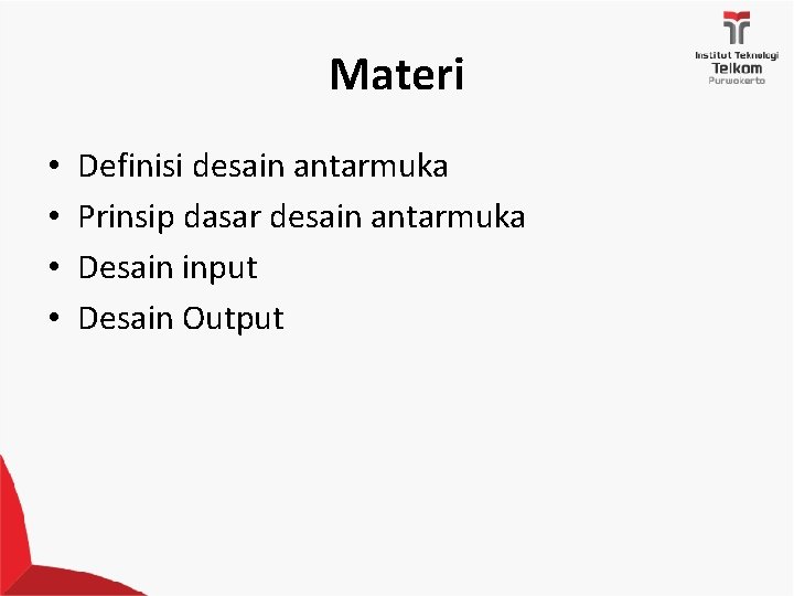 Materi • • Definisi desain antarmuka Prinsip dasar desain antarmuka Desain input Desain Output