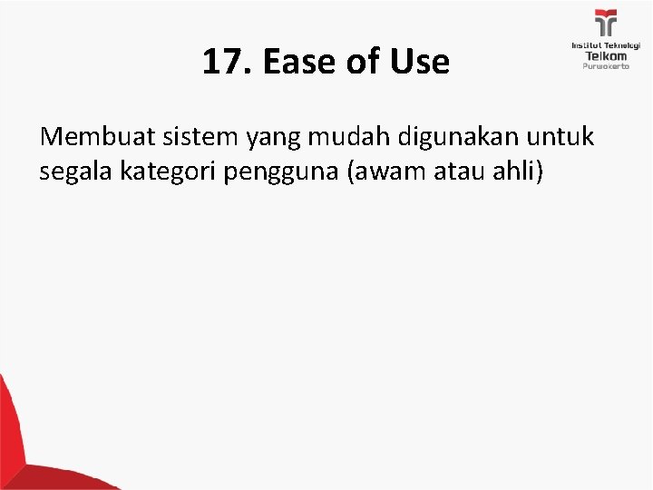 17. Ease of Use Membuat sistem yang mudah digunakan untuk segala kategori pengguna (awam