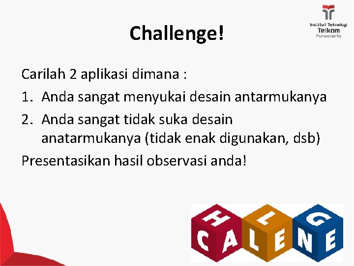 Challenge! Carilah 2 aplikasi dimana : 1. Anda sangat menyukai desain antarmukanya 2. Anda