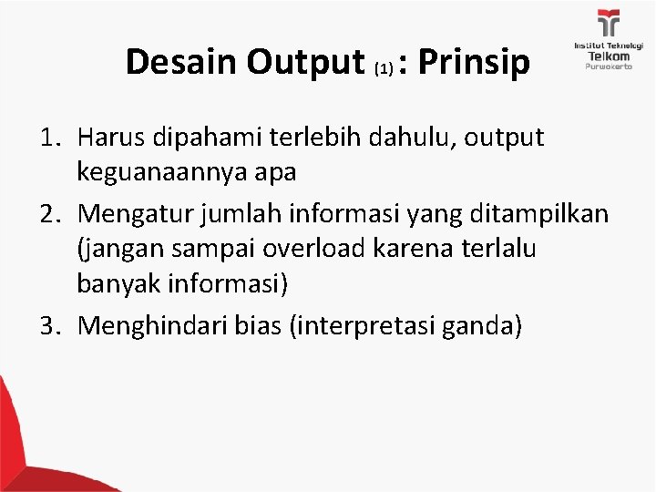 Desain Output (1) : Prinsip 1. Harus dipahami terlebih dahulu, output keguanaannya apa 2.
