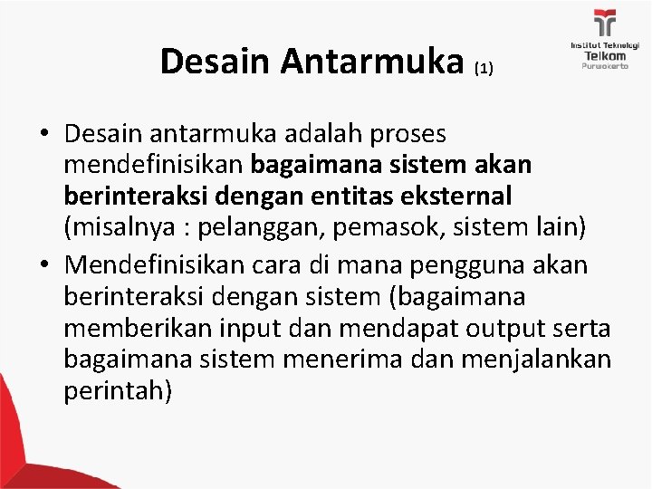 Desain Antarmuka (1) • Desain antarmuka adalah proses mendefinisikan bagaimana sistem akan berinteraksi dengan