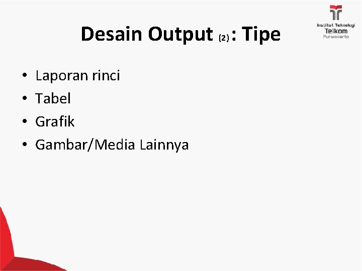 Desain Output (2) : Tipe • • Laporan rinci Tabel Grafik Gambar/Media Lainnya 