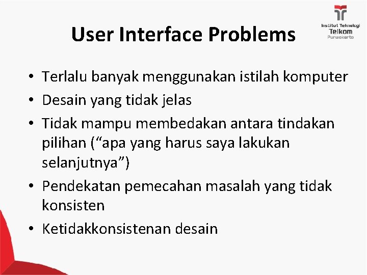 User Interface Problems • Terlalu banyak menggunakan istilah komputer • Desain yang tidak jelas
