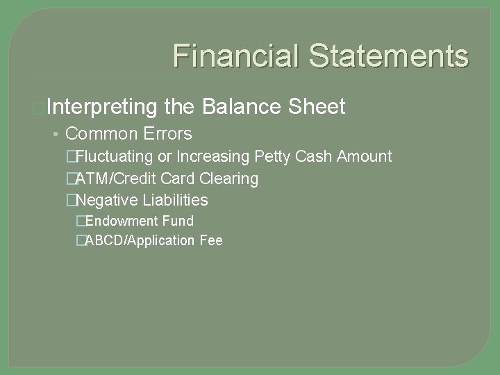 Financial Statements �Interpreting the Balance Sheet • Common Errors �Fluctuating or Increasing Petty Cash