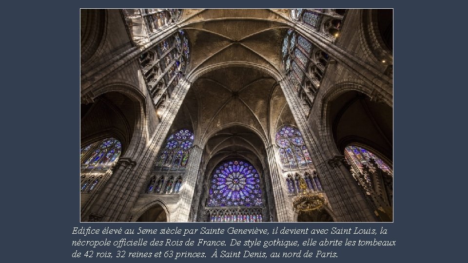 Edifice élevé au 5 eme siècle par Sainte Geneviève, il devient avec Saint Louis,