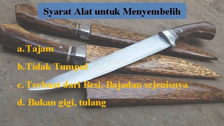 Syarat Alat untuk Menyembelih a. Tajam b. Tidak Tumpul c. Terbuat dari Besi, Bajadan