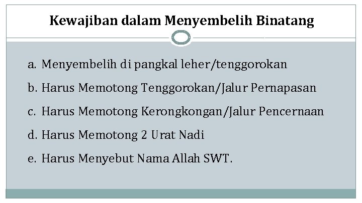 Kewajiban dalam Menyembelih Binatang a. Menyembelih di pangkal leher/tenggorokan b. Harus Memotong Tenggorokan/Jalur Pernapasan