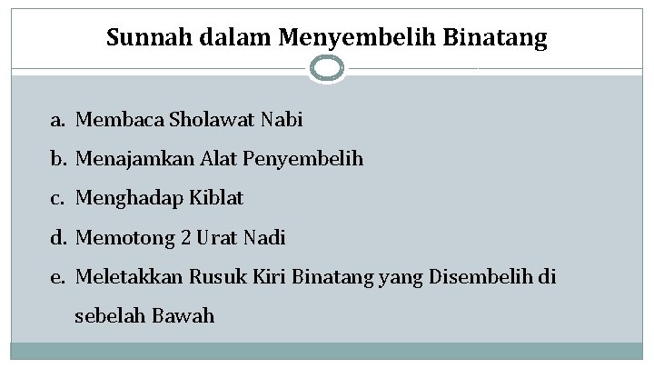 Sunnah dalam Menyembelih Binatang a. Membaca Sholawat Nabi b. Menajamkan Alat Penyembelih c. Menghadap