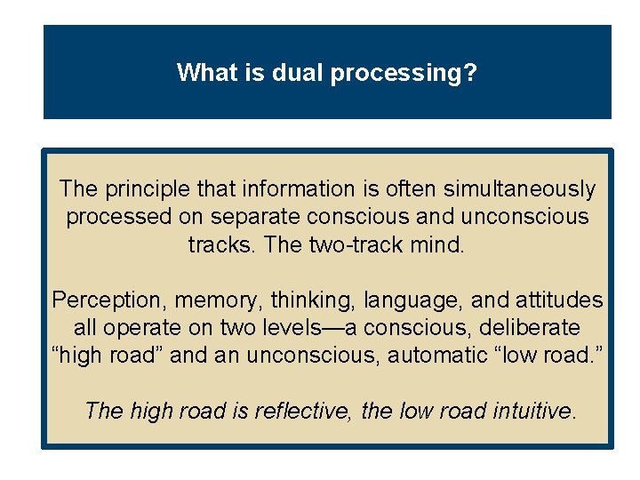 What is dual processing? The principle that information is often simultaneously processed on separate