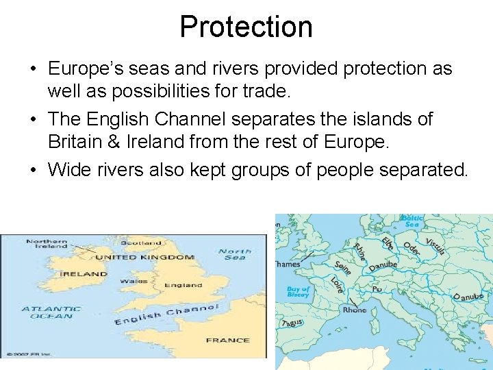 Protection • Europe’s seas and rivers provided protection as well as possibilities for trade.