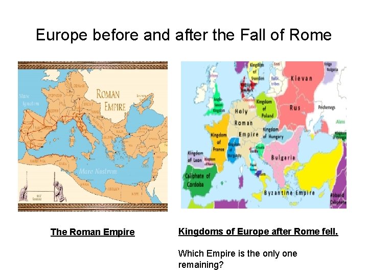 Europe before and after the Fall of Rome The Roman Empire Kingdoms of Europe