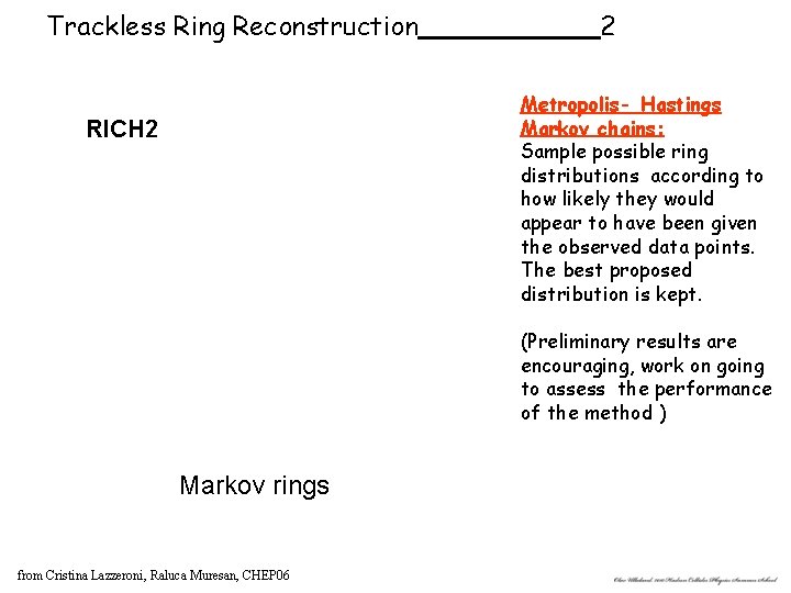 Trackless Ring Reconstruction 2 Metropolis- Hastings Markov chains: Sample possible ring distributions according to