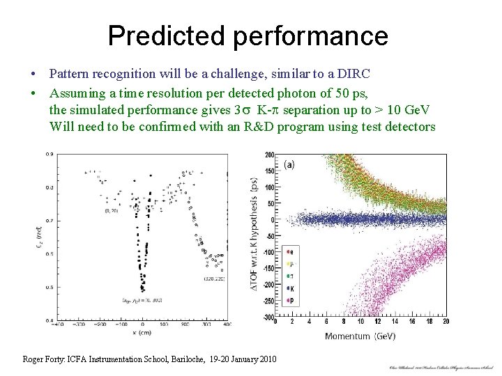 Predicted performance • Pattern recognition will be a challenge, similar to a DIRC •