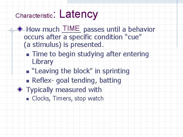 Characteristic : Latency TIME passes until a behavior How much _____ occurs after a