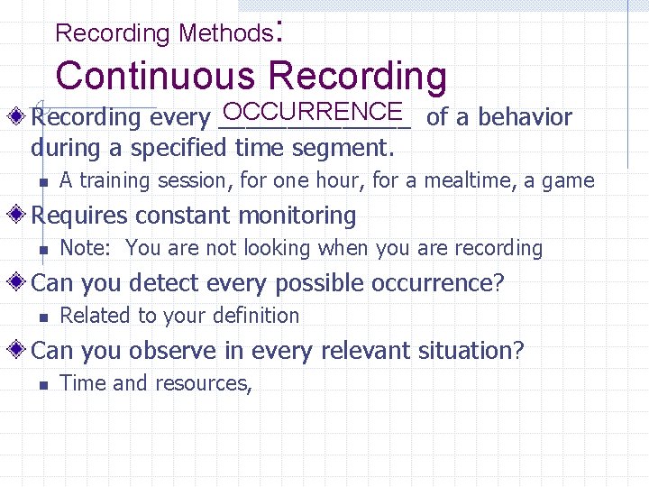 Recording Methods: Continuous Recording OCCURRENCE of a behavior Recording every _______ during a specified