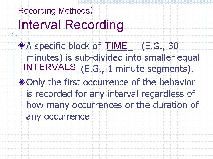 Recording Methods: Interval Recording A specific block of TIME _____ (E. G. , 30