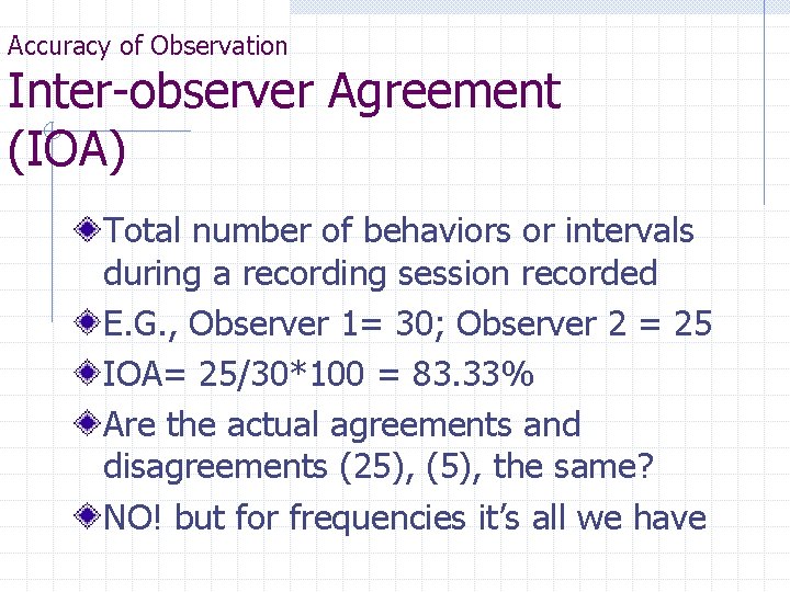 Accuracy of Observation Inter-observer Agreement (IOA) Total number of behaviors or intervals during a