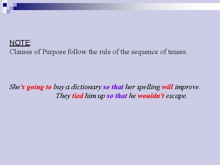 NOTE: Clauses of Purpose follow the rule of the sequence of tenses. She's going