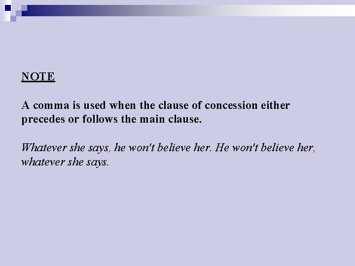 NOTE A comma is used when the clause of concession either precedes or follows