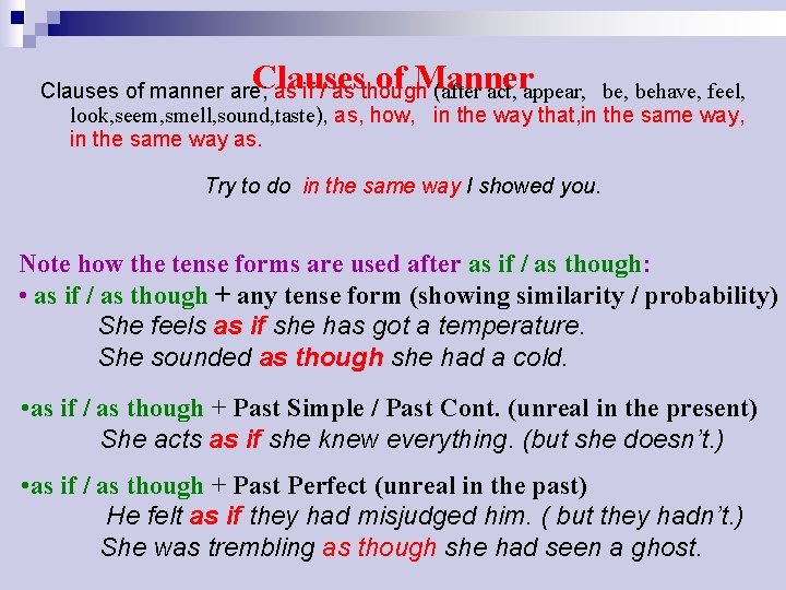 Clauses of Manner Clauses of manner are; as if / as though (after act,