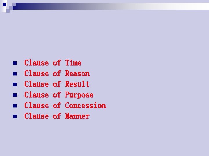 n n n Clause Clause of of of Time Reason Result Purpose Concession Manner