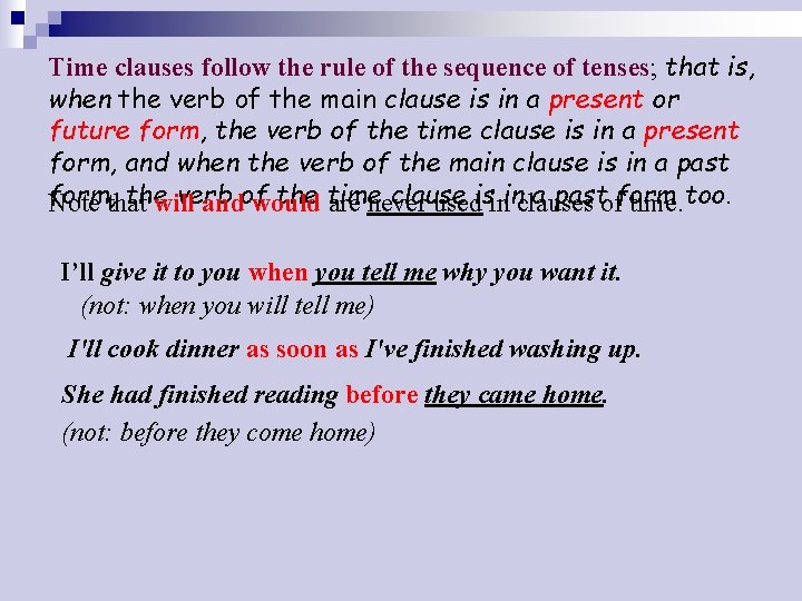 Time clauses follow the rule of the sequence of tenses; that is, when the