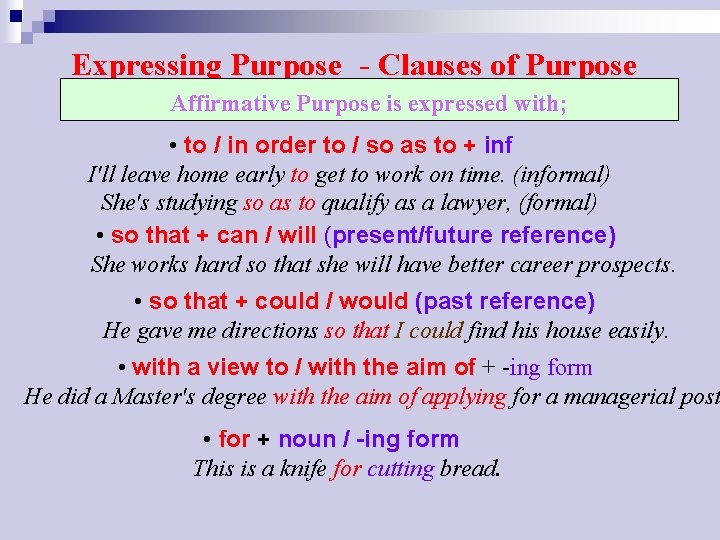 Expressing Purpose - Clauses of Purpose Affirmative Purpose is expressed with; • to /