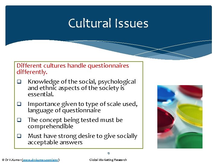 Cultural Issues Different cultures handle questionnaires differently. q Knowledge of the social, psychological and