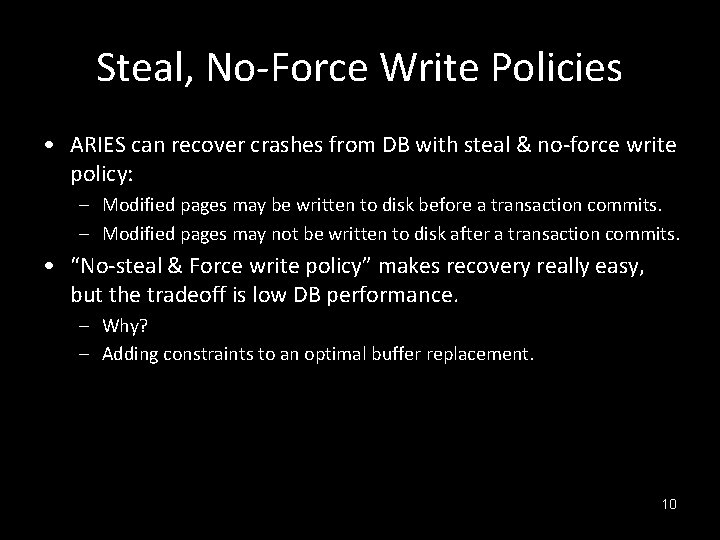 Steal, No-Force Write Policies • ARIES can recover crashes from DB with steal &