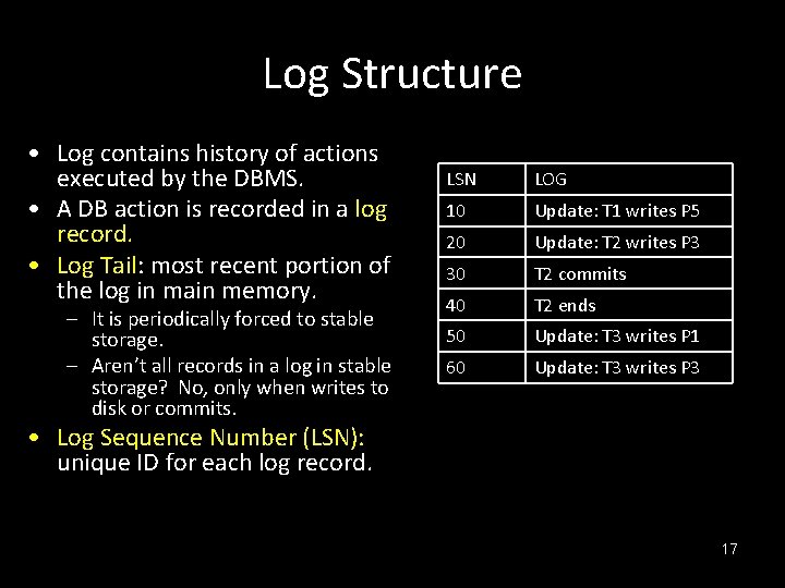 Log Structure • Log contains history of actions executed by the DBMS. • A