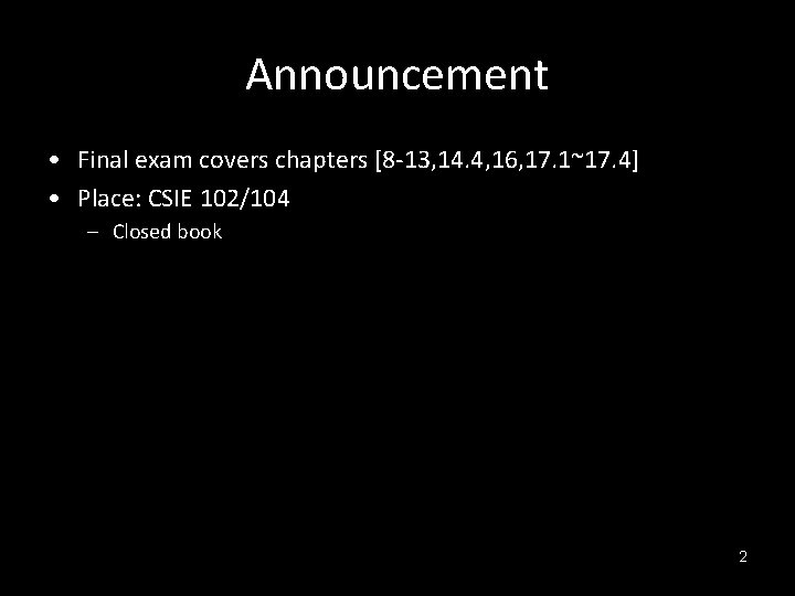 Announcement • Final exam covers chapters [8 -13, 14. 4, 16, 17. 1~17. 4]