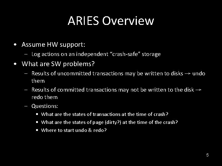 ARIES Overview • Assume HW support: – Log actions on an independent “crash-safe” storage