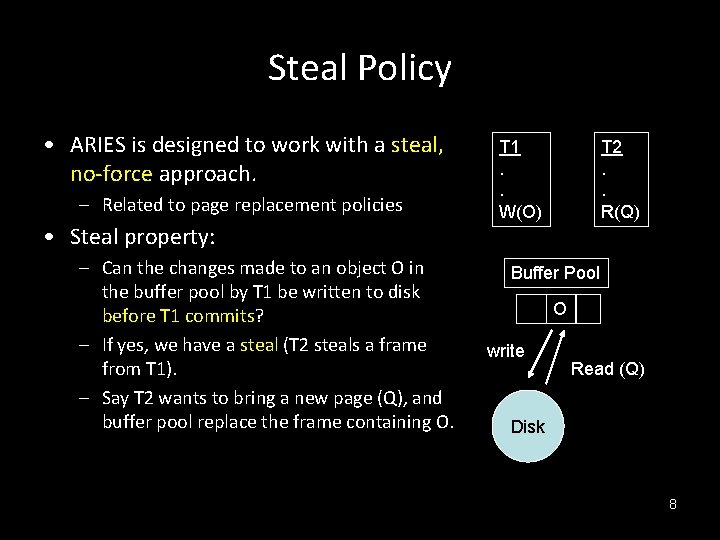 Steal Policy • ARIES is designed to work with a steal, no-force approach. –